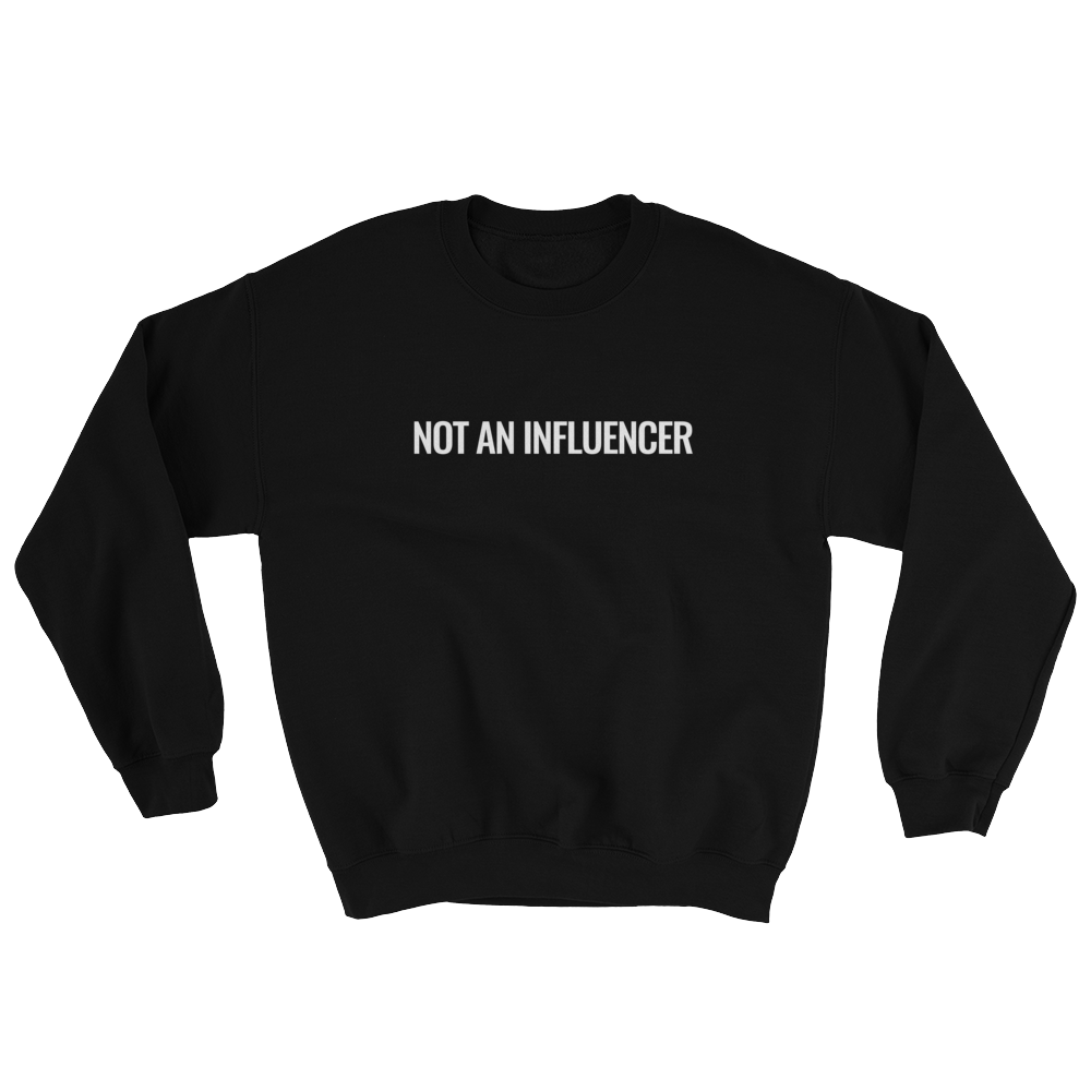 Not An Influencer Sweatshirt