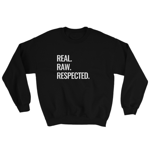 Real Raw Respected Unisex Sweatshirt