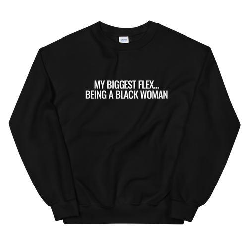 My Biggest Flex...Black Woman Sweatshirt
